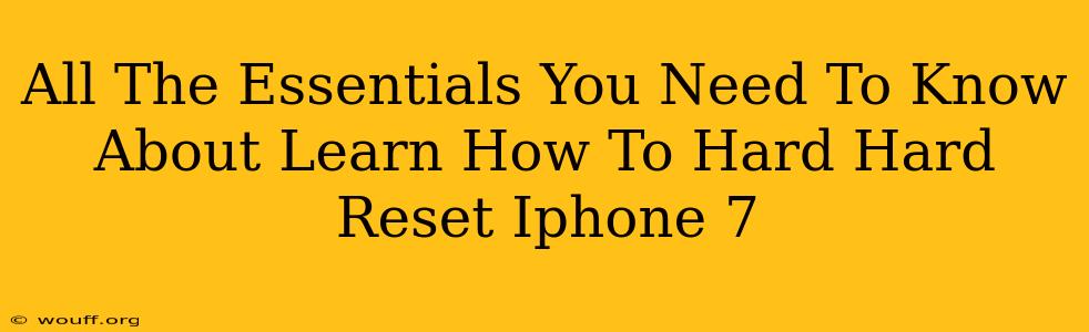 All The Essentials You Need To Know About Learn How To Hard Hard Reset Iphone 7