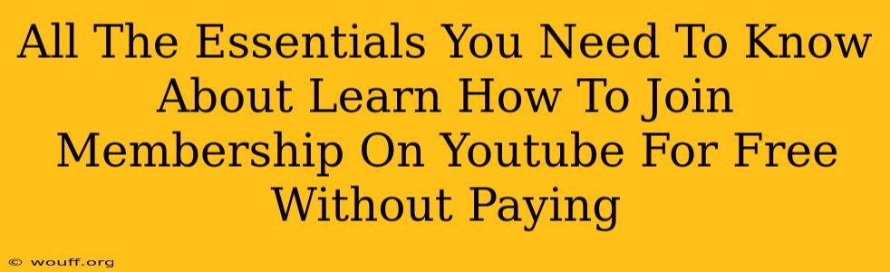 All The Essentials You Need To Know About Learn How To Join Membership On Youtube For Free Without Paying