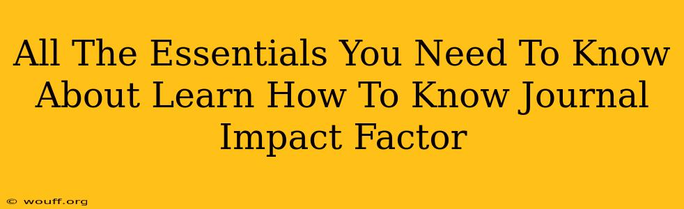 All The Essentials You Need To Know About Learn How To Know Journal Impact Factor