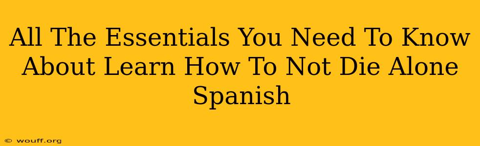 All The Essentials You Need To Know About Learn How To Not Die Alone Spanish