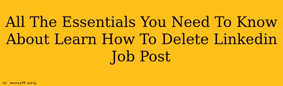 All The Essentials You Need To Know About Learn How To Delete Linkedin Job Post