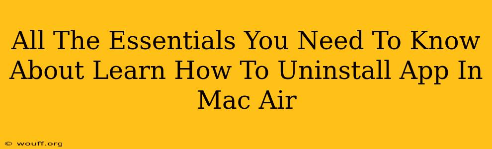 All The Essentials You Need To Know About Learn How To Uninstall App In Mac Air