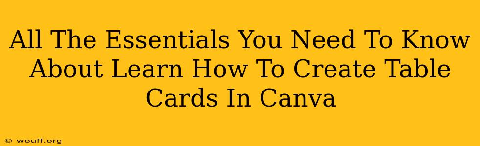 All The Essentials You Need To Know About Learn How To Create Table Cards In Canva