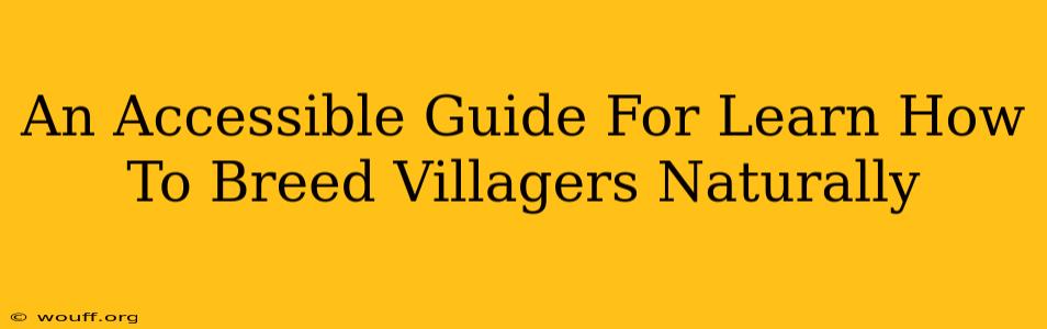 An Accessible Guide For Learn How To Breed Villagers Naturally