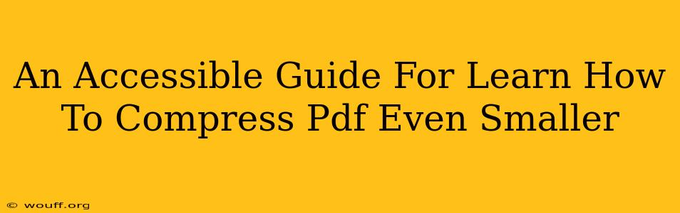 An Accessible Guide For Learn How To Compress Pdf Even Smaller