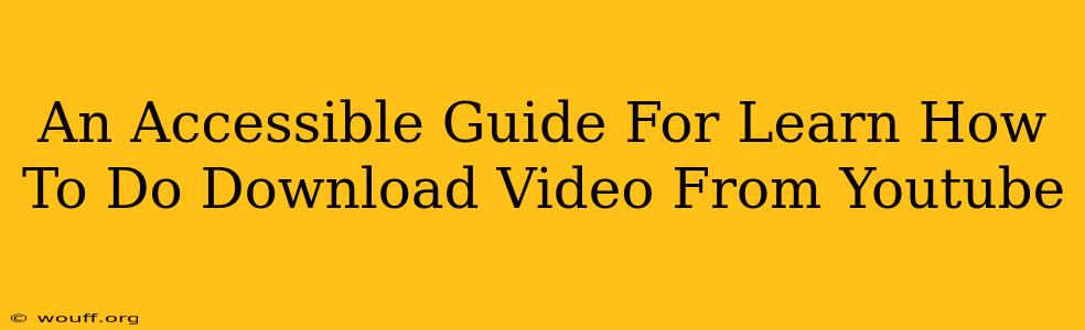 An Accessible Guide For Learn How To Do Download Video From Youtube