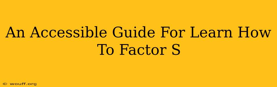 An Accessible Guide For Learn How To Factor S