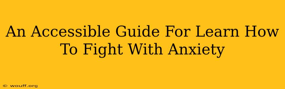 An Accessible Guide For Learn How To Fight With Anxiety