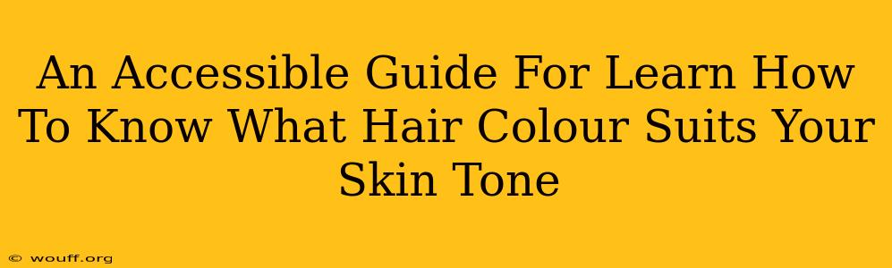 An Accessible Guide For Learn How To Know What Hair Colour Suits Your Skin Tone