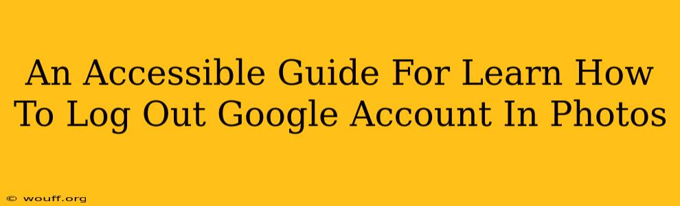 An Accessible Guide For Learn How To Log Out Google Account In Photos