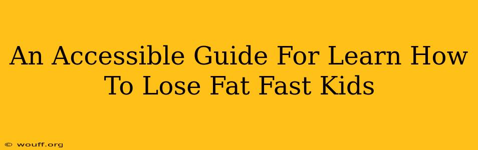 An Accessible Guide For Learn How To Lose Fat Fast Kids