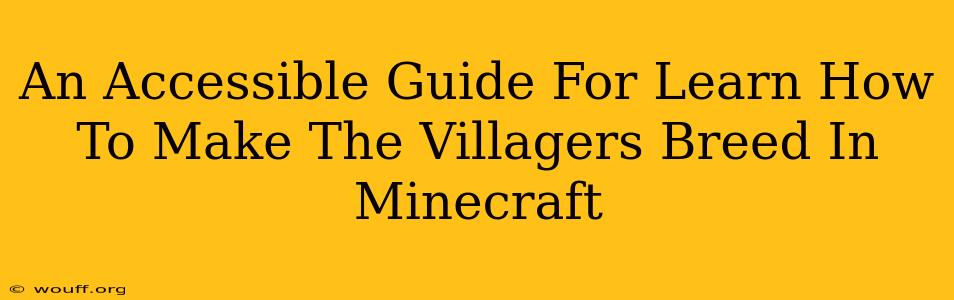 An Accessible Guide For Learn How To Make The Villagers Breed In Minecraft