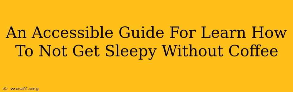 An Accessible Guide For Learn How To Not Get Sleepy Without Coffee