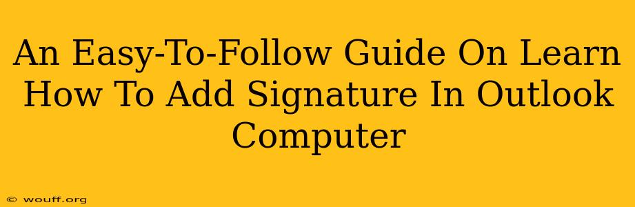 An Easy-To-Follow Guide On Learn How To Add Signature In Outlook Computer