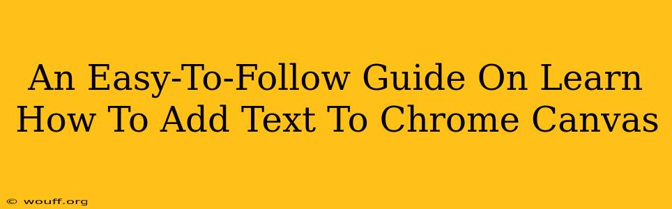 An Easy-To-Follow Guide On Learn How To Add Text To Chrome Canvas