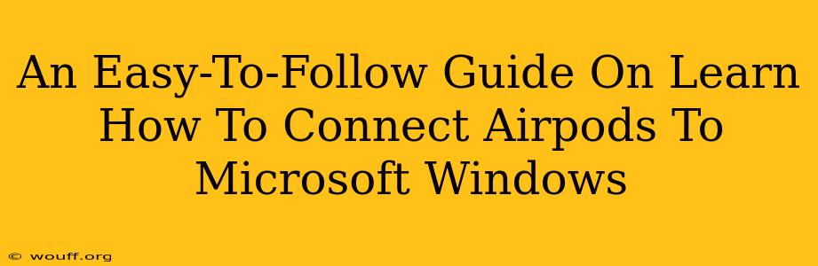 An Easy-To-Follow Guide On Learn How To Connect Airpods To Microsoft Windows