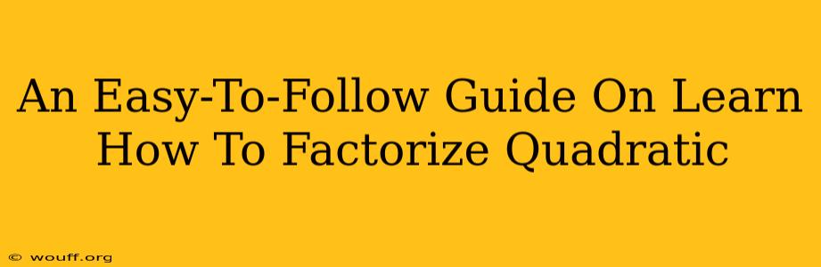 An Easy-To-Follow Guide On Learn How To Factorize Quadratic