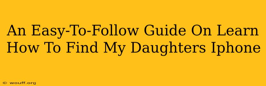 An Easy-To-Follow Guide On Learn How To Find My Daughters Iphone