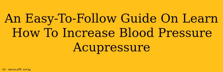 An Easy-To-Follow Guide On Learn How To Increase Blood Pressure Acupressure