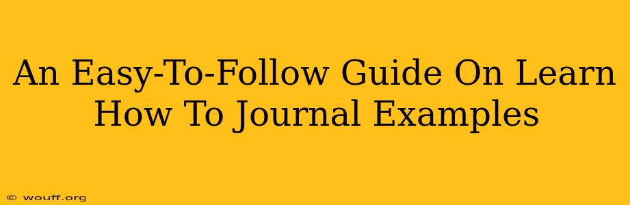 An Easy-To-Follow Guide On Learn How To Journal Examples