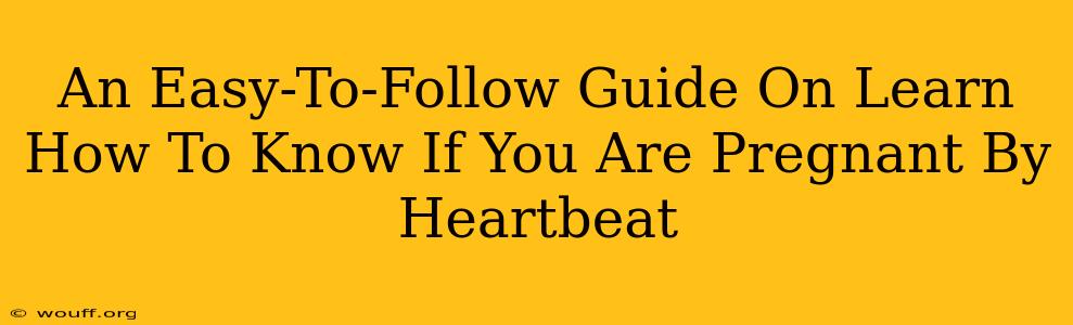 An Easy-To-Follow Guide On Learn How To Know If You Are Pregnant By Heartbeat