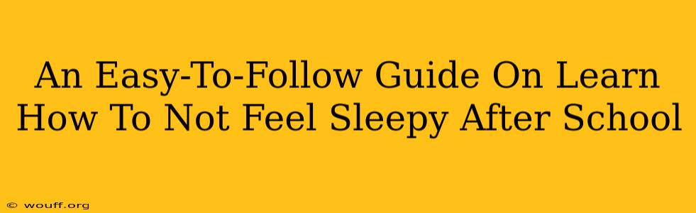 An Easy-To-Follow Guide On Learn How To Not Feel Sleepy After School