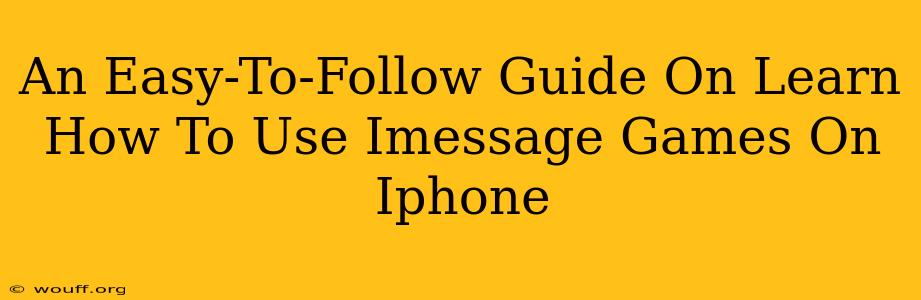 An Easy-To-Follow Guide On Learn How To Use Imessage Games On Iphone