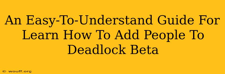 An Easy-To-Understand Guide For Learn How To Add People To Deadlock Beta