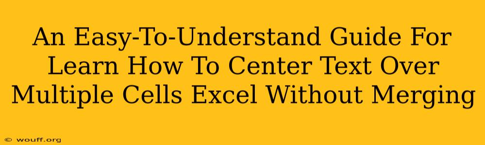 An Easy-To-Understand Guide For Learn How To Center Text Over Multiple Cells Excel Without Merging