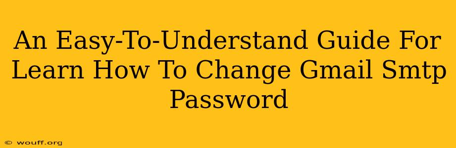 An Easy-To-Understand Guide For Learn How To Change Gmail Smtp Password