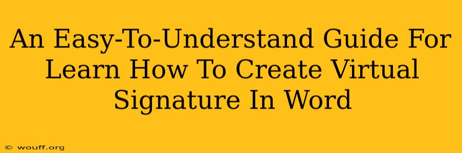 An Easy-To-Understand Guide For Learn How To Create Virtual Signature In Word