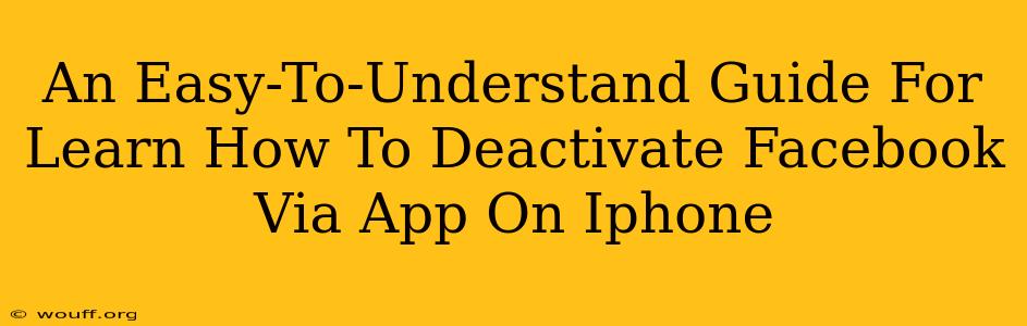 An Easy-To-Understand Guide For Learn How To Deactivate Facebook Via App On Iphone