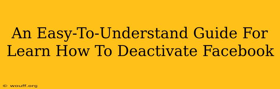 An Easy-To-Understand Guide For Learn How To Deactivate Facebook