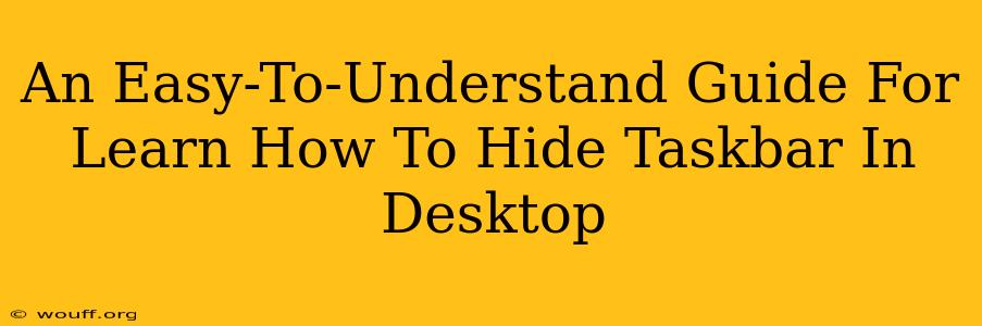 An Easy-To-Understand Guide For Learn How To Hide Taskbar In Desktop