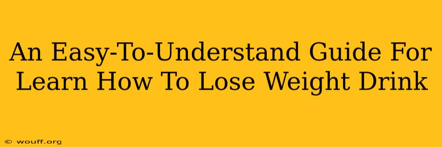 An Easy-To-Understand Guide For Learn How To Lose Weight Drink