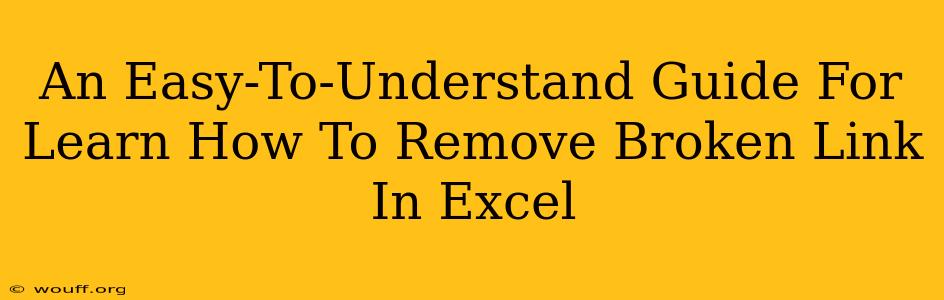 An Easy-To-Understand Guide For Learn How To Remove Broken Link In Excel