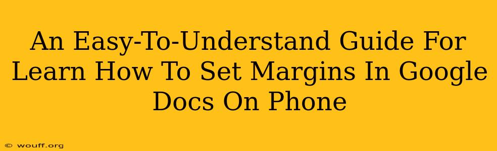 An Easy-To-Understand Guide For Learn How To Set Margins In Google Docs On Phone