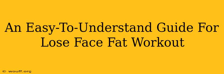 An Easy-To-Understand Guide For Lose Face Fat Workout