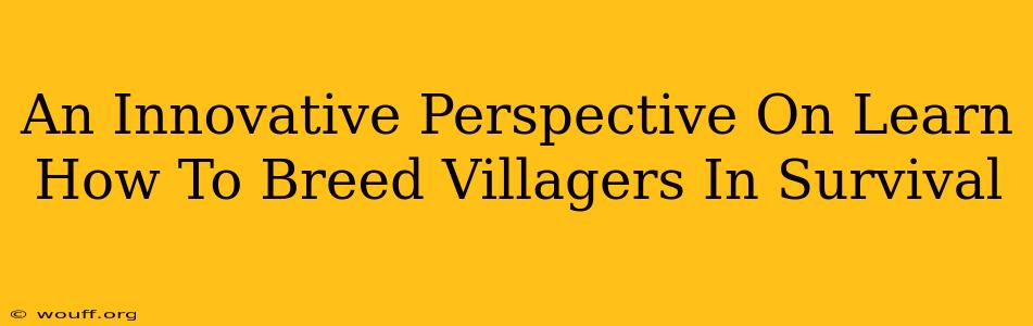 An Innovative Perspective On Learn How To Breed Villagers In Survival