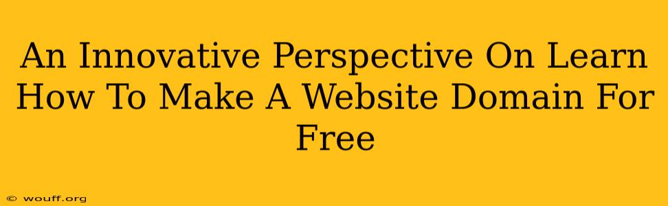 An Innovative Perspective On Learn How To Make A Website Domain For Free