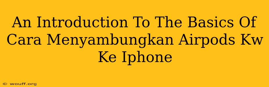 An Introduction To The Basics Of Cara Menyambungkan Airpods Kw Ke Iphone