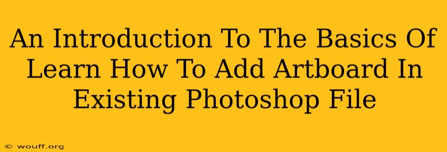 An Introduction To The Basics Of Learn How To Add Artboard In Existing Photoshop File