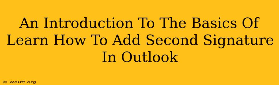 An Introduction To The Basics Of Learn How To Add Second Signature In Outlook