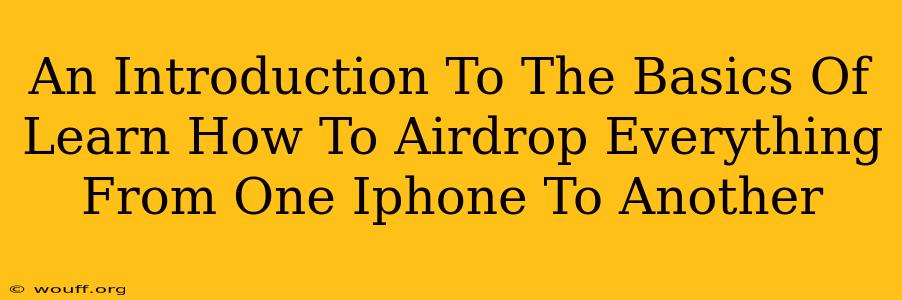 An Introduction To The Basics Of Learn How To Airdrop Everything From One Iphone To Another