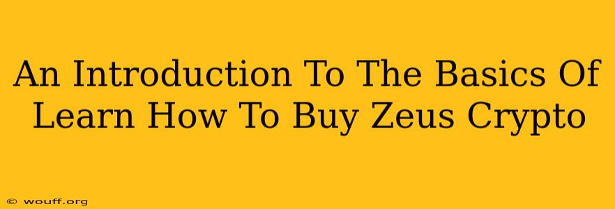 An Introduction To The Basics Of Learn How To Buy Zeus Crypto