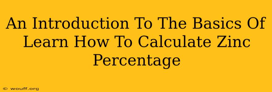 An Introduction To The Basics Of Learn How To Calculate Zinc Percentage