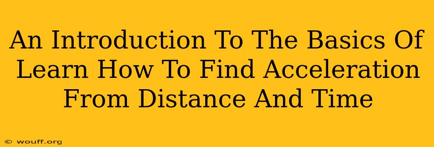 An Introduction To The Basics Of Learn How To Find Acceleration From Distance And Time