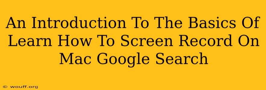 An Introduction To The Basics Of Learn How To Screen Record On Mac Google Search