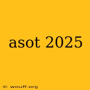 asot 2025