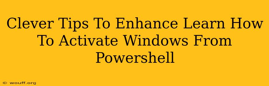 Clever Tips To Enhance Learn How To Activate Windows From Powershell